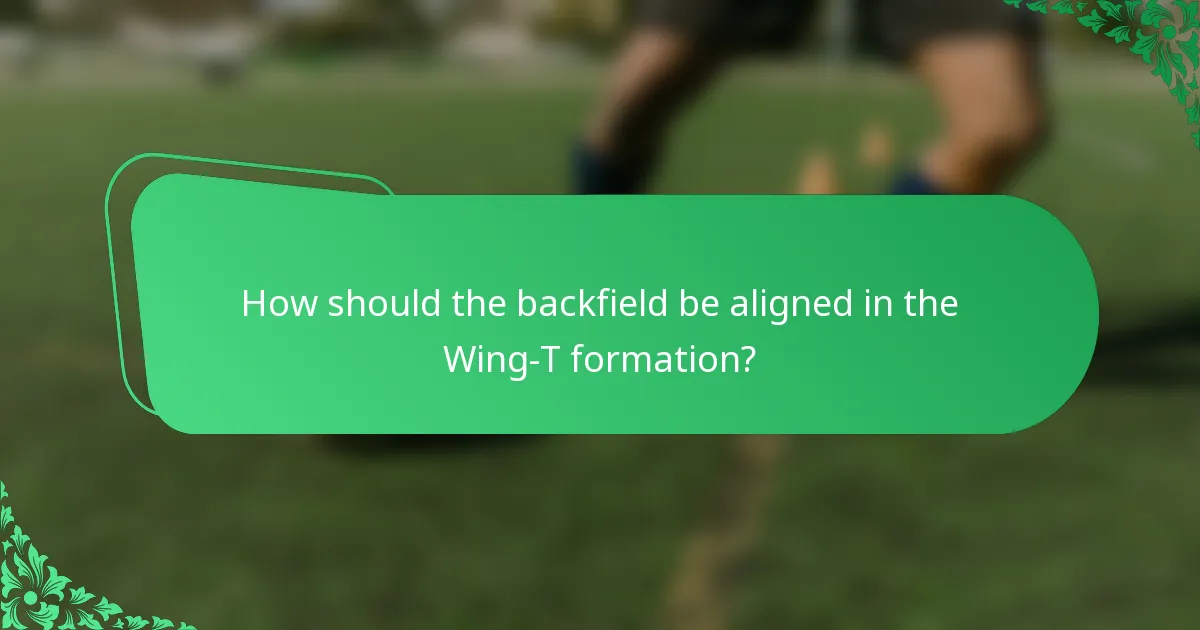 How should the backfield be aligned in the Wing-T formation?