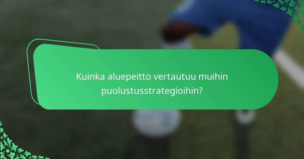 Kuinka aluepeitto vertautuu muihin puolustusstrategioihin?