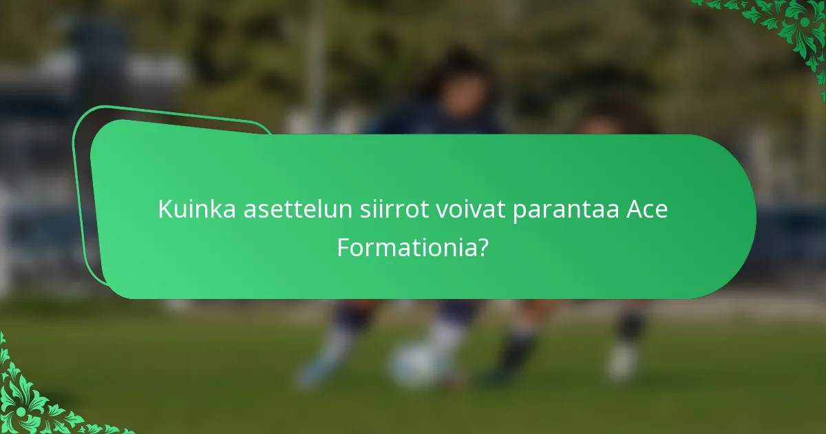 Kuinka asettelun siirrot voivat parantaa Ace Formationia?