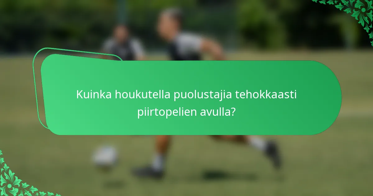 Kuinka houkutella puolustajia tehokkaasti piirtopelien avulla?
