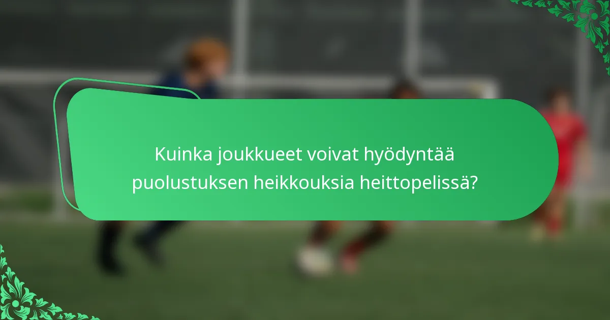 Kuinka joukkueet voivat hyödyntää puolustuksen heikkouksia heittopelissä?