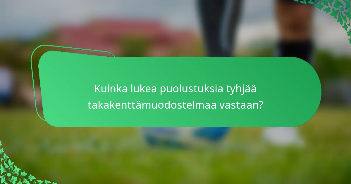 Kuinka lukea puolustuksia tyhjää takakenttämuodostelmaa vastaan?
