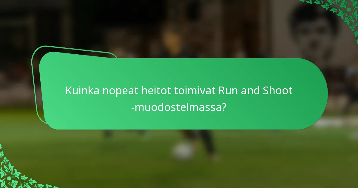 Kuinka nopeat heitot toimivat Run and Shoot -muodostelmassa?