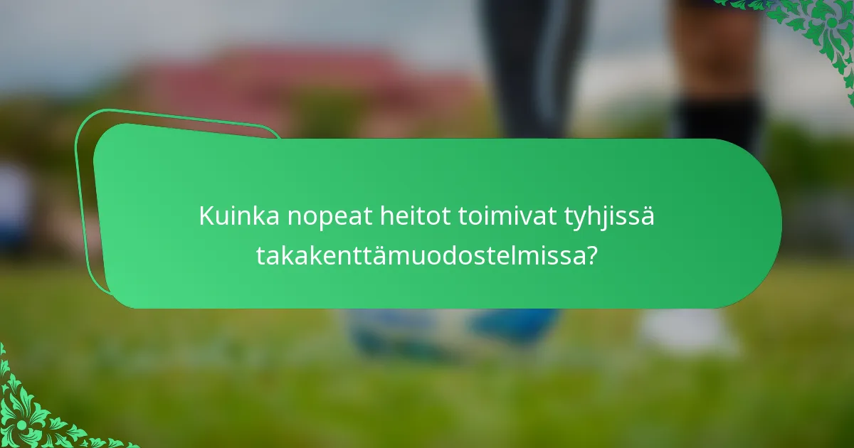 Kuinka nopeat heitot toimivat tyhjissä takakenttämuodostelmissa?