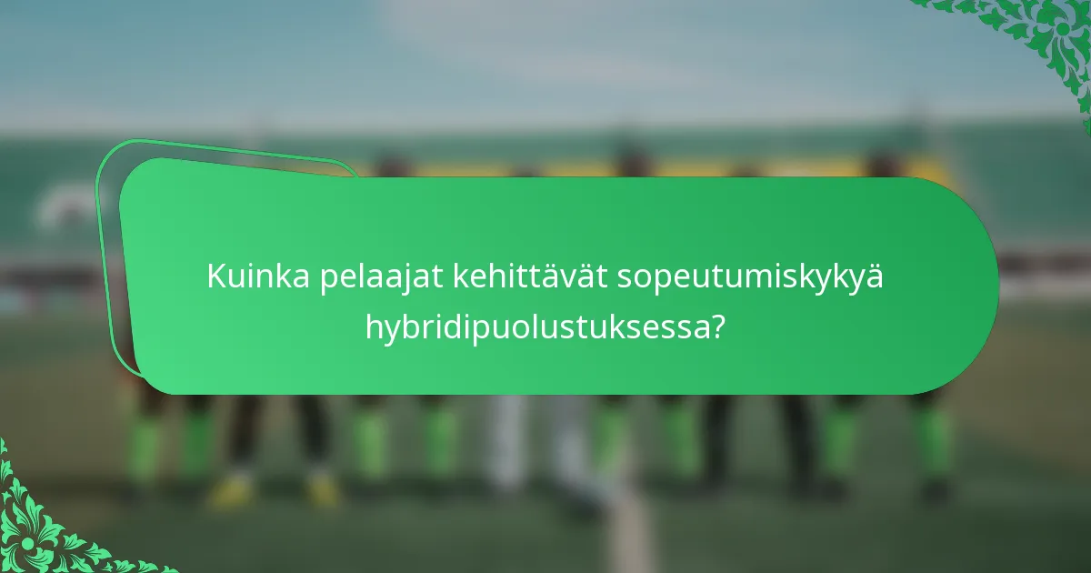 Kuinka pelaajat kehittävät sopeutumiskykyä hybridipuolustuksessa?