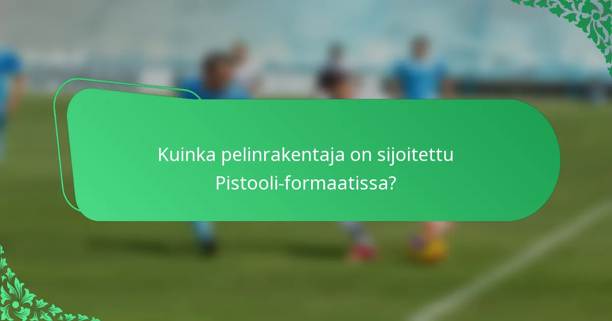 Kuinka pelinrakentaja on sijoitettu Pistooli-formaatissa?