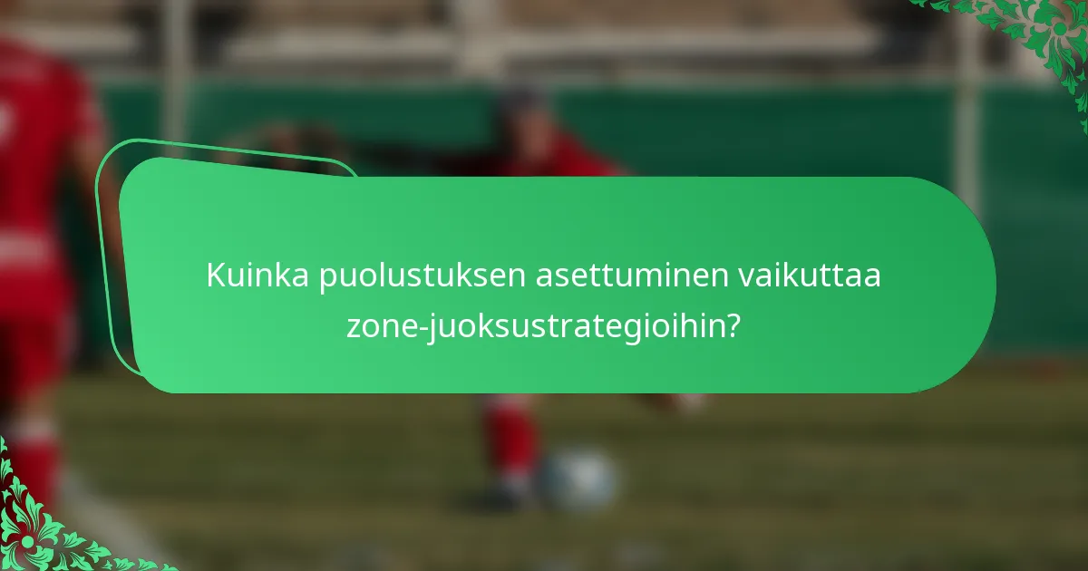 Kuinka puolustuksen asettuminen vaikuttaa zone-juoksustrategioihin?