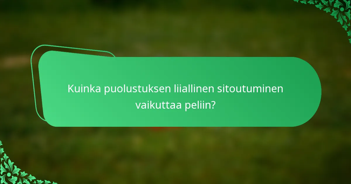 Kuinka puolustuksen liiallinen sitoutuminen vaikuttaa peliin?