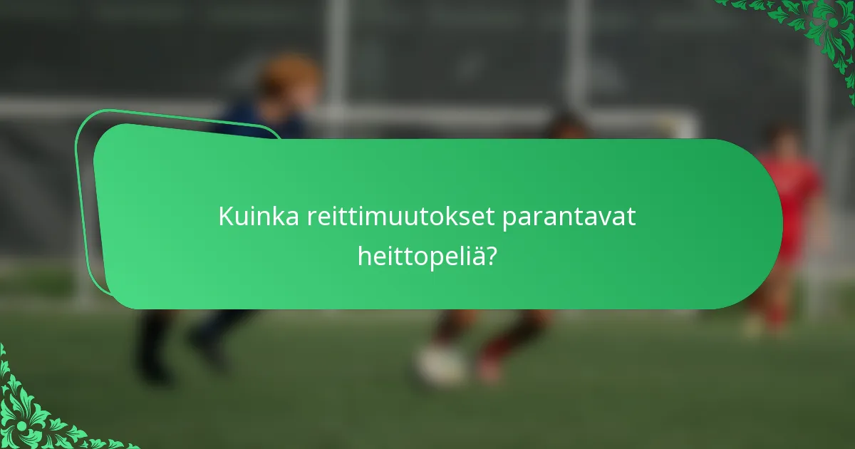 Kuinka reittimuutokset parantavat heittopeliä?