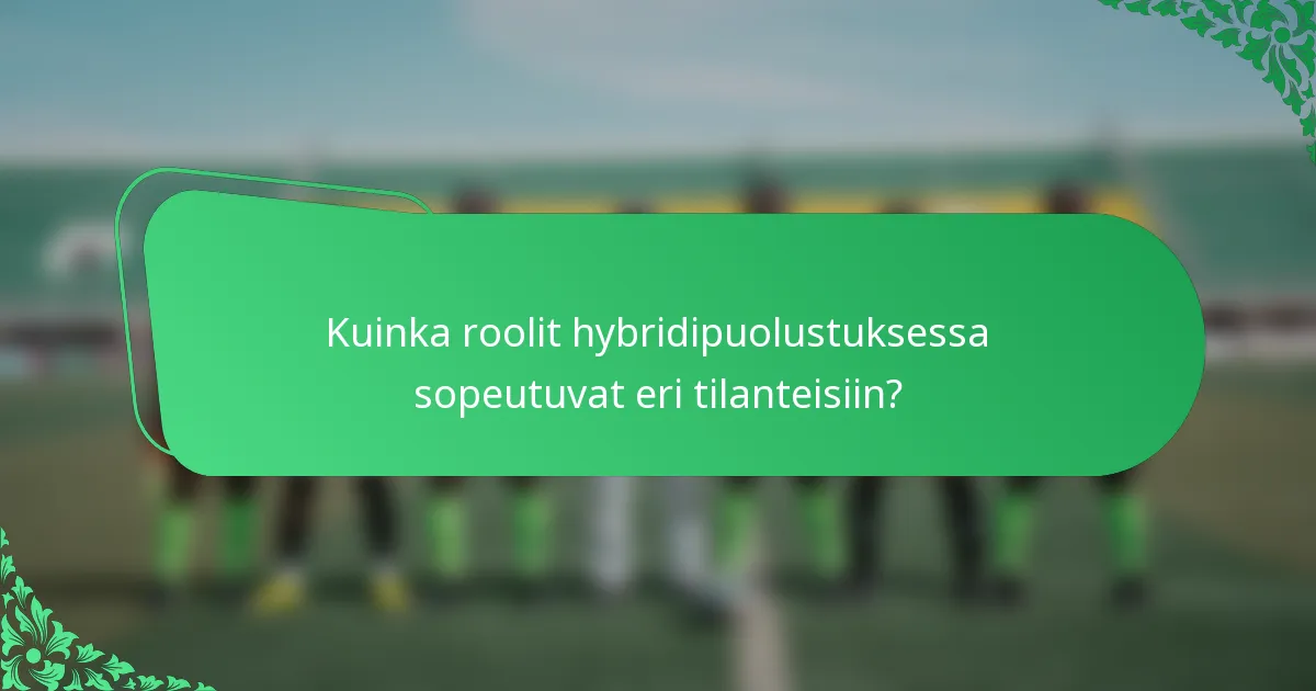 Kuinka roolit hybridipuolustuksessa sopeutuvat eri tilanteisiin?