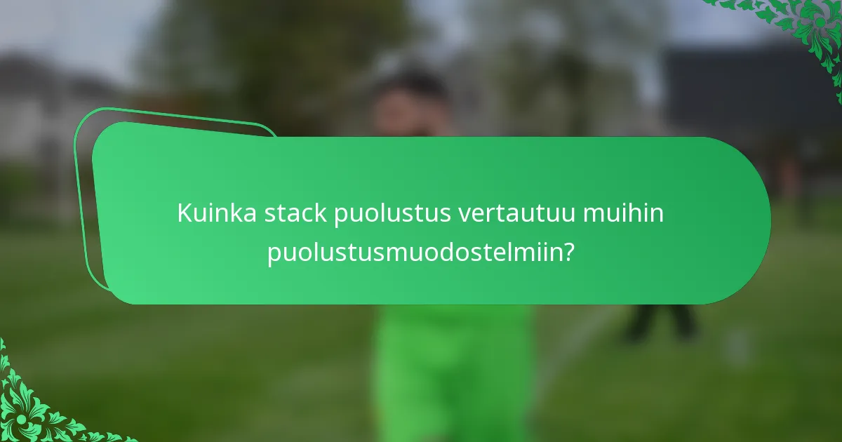 Kuinka stack puolustus vertautuu muihin puolustusmuodostelmiin?