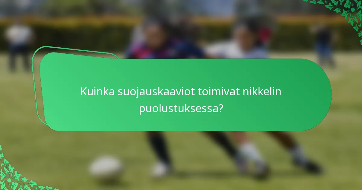 Kuinka suojauskaaviot toimivat nikkelin puolustuksessa?