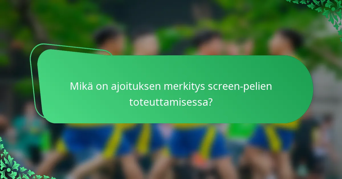 Mikä on ajoituksen merkitys screen-pelien toteuttamisessa?