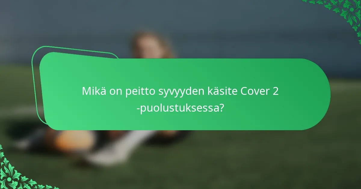 Mikä on peitto syvyyden käsite Cover 2 -puolustuksessa?
