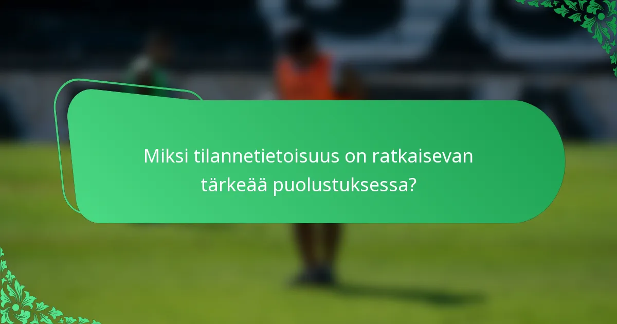Miksi tilannetietoisuus on ratkaisevan tärkeää puolustuksessa?