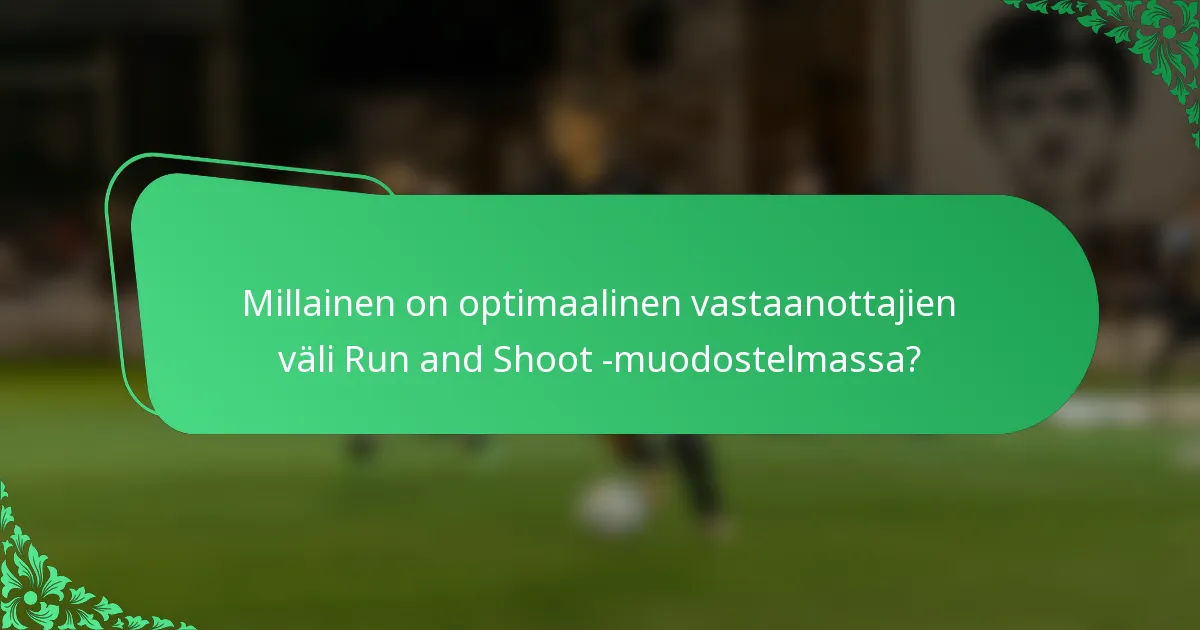 Millainen on optimaalinen vastaanottajien väli Run and Shoot -muodostelmassa?