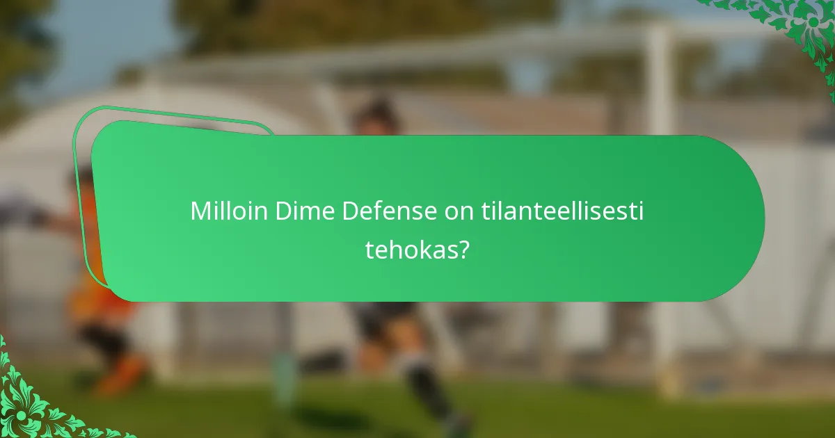 Milloin Dime Defense on tilanteellisesti tehokas?