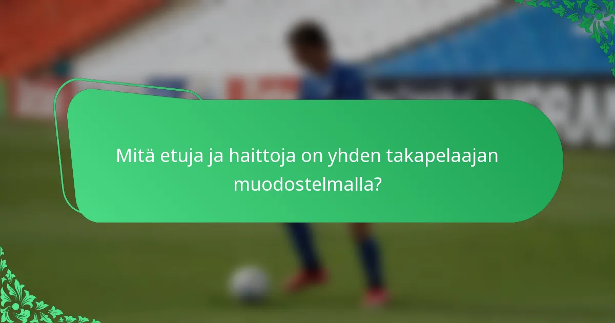 Mitä etuja ja haittoja on yhden takapelaajan muodostelmalla?