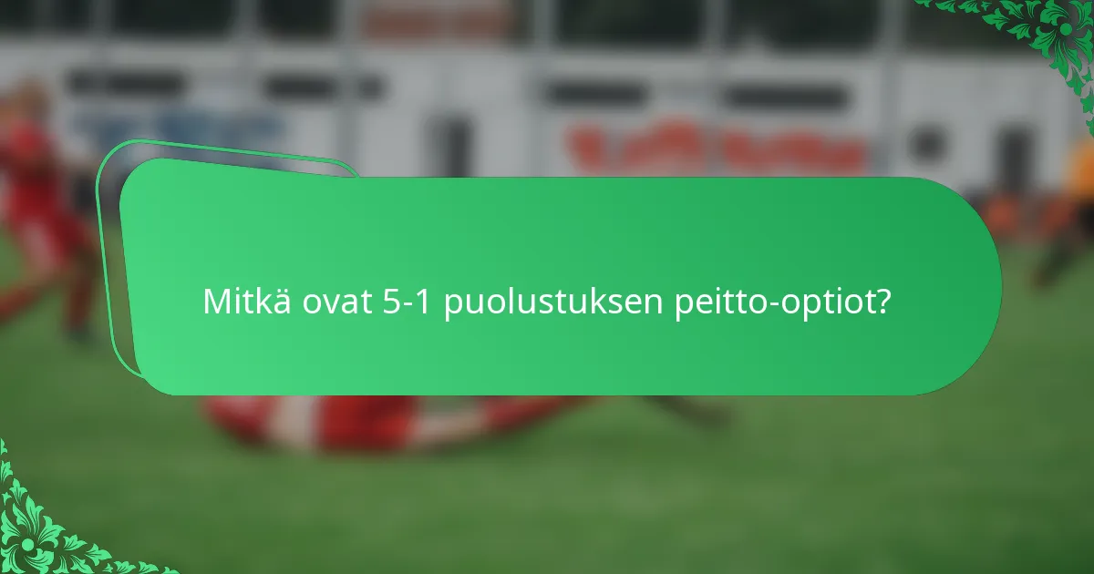 Mitkä ovat 5-1 puolustuksen peitto-optiot?
