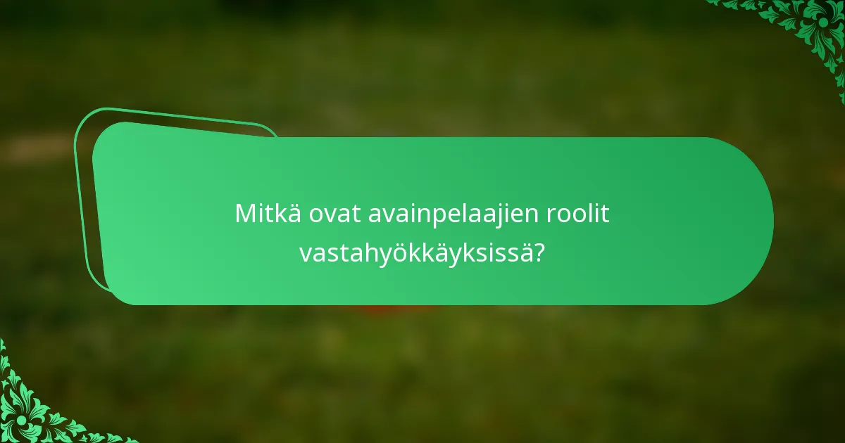 Mitkä ovat avainpelaajien roolit vastahyökkäyksissä?
