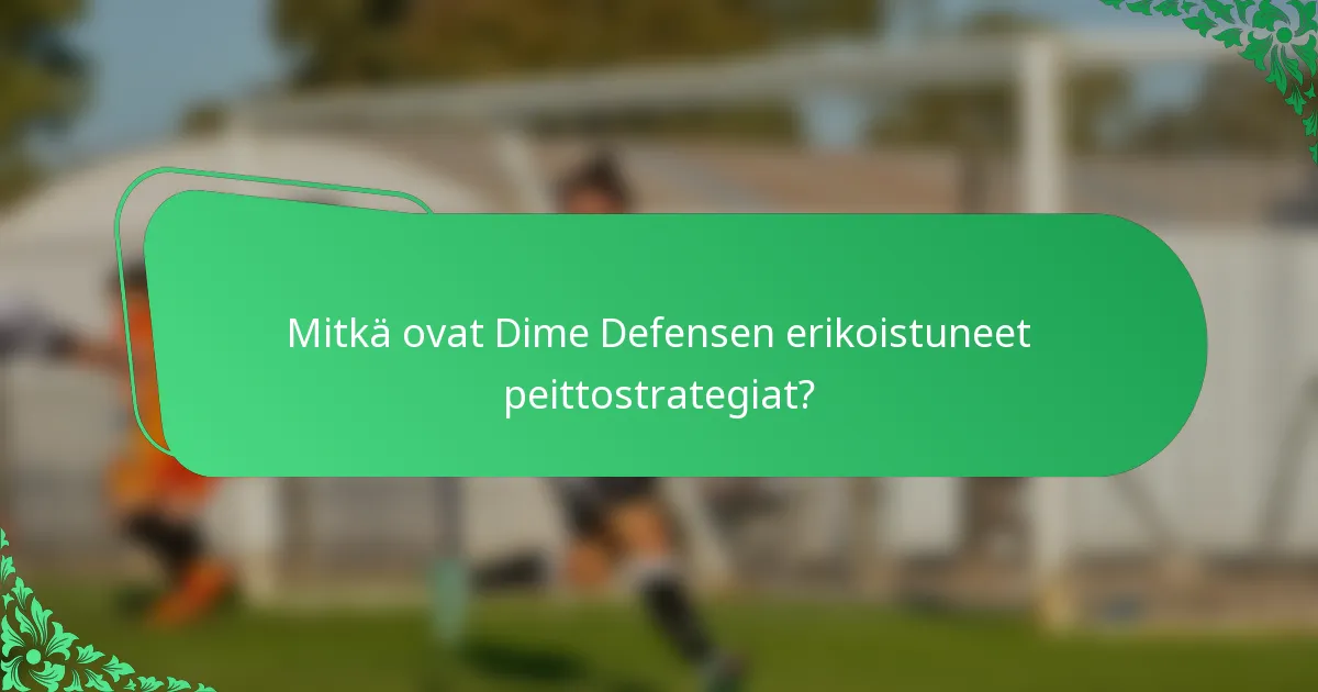 Mitkä ovat Dime Defensen erikoistuneet peittostrategiat?