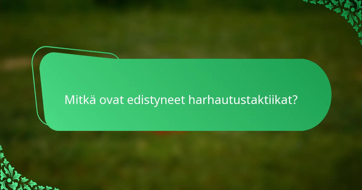 Mitkä ovat edistyneet harhautustaktiikat?
