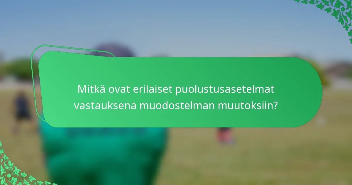 Mitkä ovat erilaiset puolustusasetelmat vastauksena muodostelman muutoksiin?