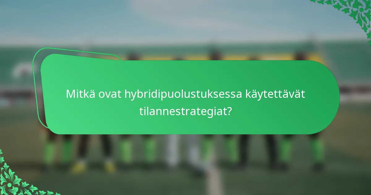 Mitkä ovat hybridipuolustuksessa käytettävät tilannestrategiat?
