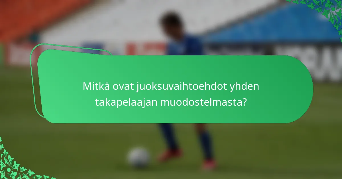 Mitkä ovat juoksuvaihtoehdot yhden takapelaajan muodostelmasta?