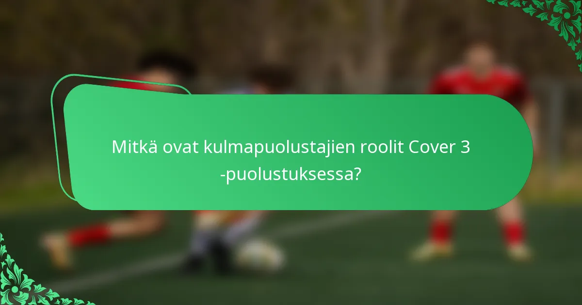 Mitkä ovat kulmapuolustajien roolit Cover 3 -puolustuksessa?