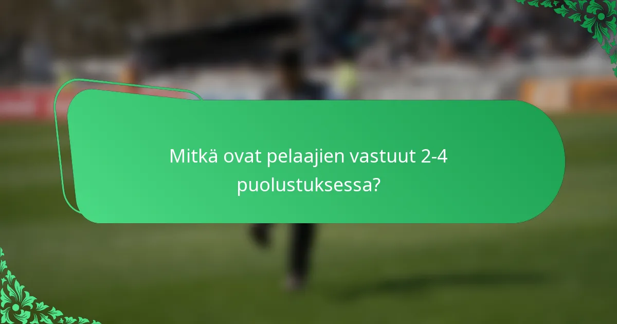 Mitkä ovat pelaajien vastuut 2-4 puolustuksessa?