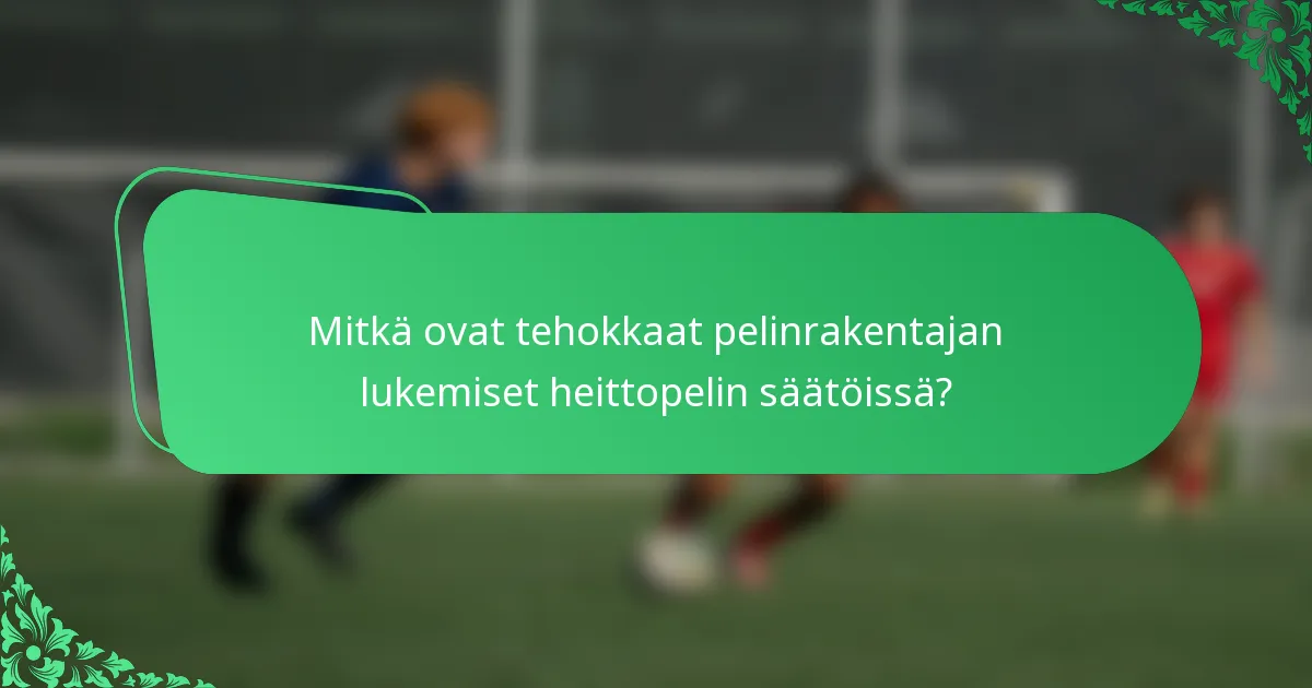 Mitkä ovat tehokkaat pelinrakentajan lukemiset heittopelin säätöissä?