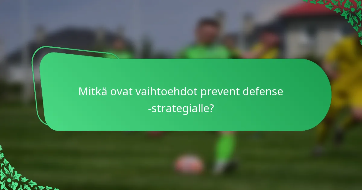 Mitkä ovat vaihtoehdot prevent defense -strategialle?