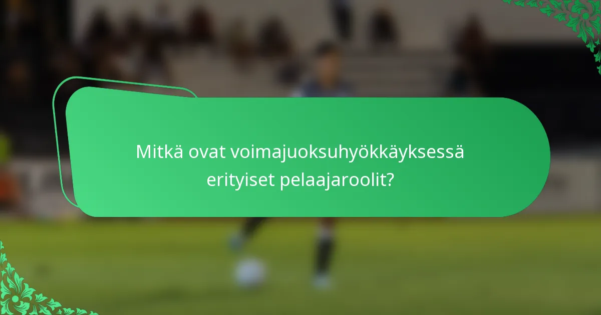 Mitkä ovat voimajuoksuhyökkäyksessä erityiset pelaajaroolit?