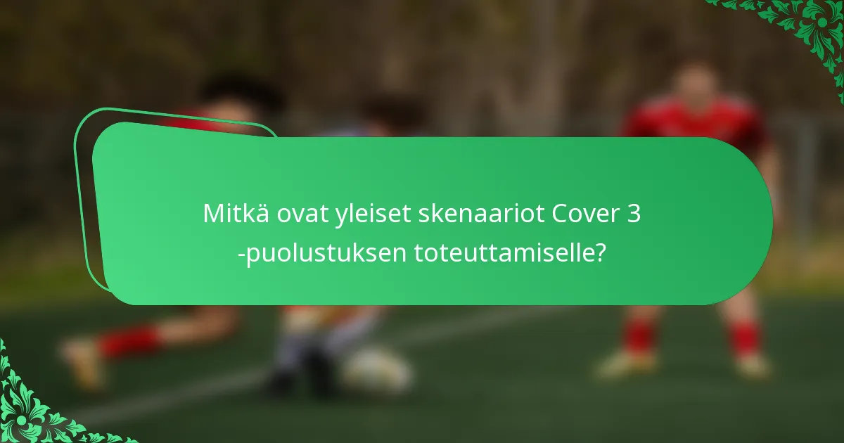 Mitkä ovat yleiset skenaariot Cover 3 -puolustuksen toteuttamiselle?