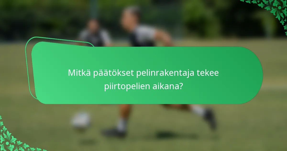 Mitkä päätökset pelinrakentaja tekee piirtopelien aikana?
