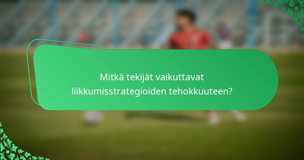 Mitkä tekijät vaikuttavat liikkumisstrategioiden tehokkuuteen?